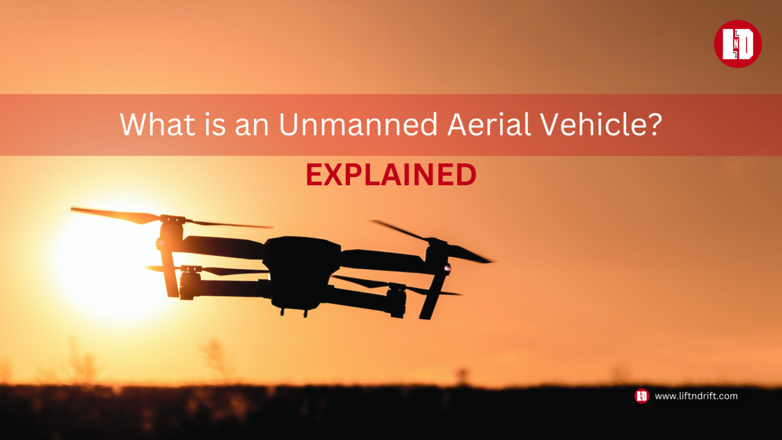 What is an Unmanned Aerial Vehicle Explained Liftndrift